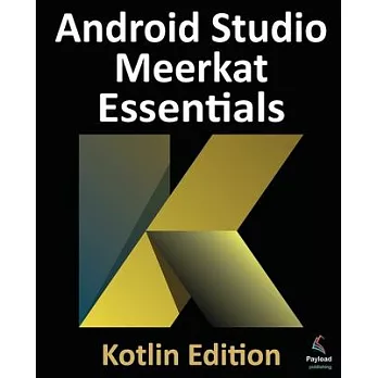 Android Studio Meerkat Essentials - Kotlin Edition: Developing Android Apps Using Android Studio Meerkat and Kotlin