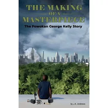 The Making of a Masterpiece: The Fowokan George Kelly Story