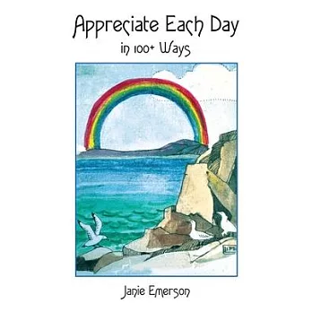 Appreciate Each Day: In 100+ Ways