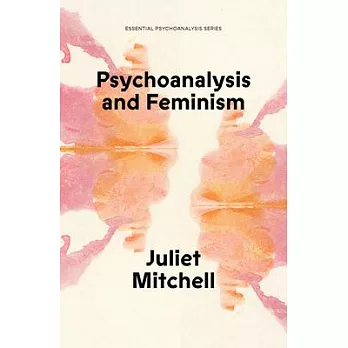 Psychoanalysis and Feminism: A Radical Reassessment of Freudian Psychoanalysis
