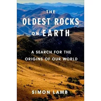 The Oldest Rocks on Earth: A Search for the Origins of Our World
