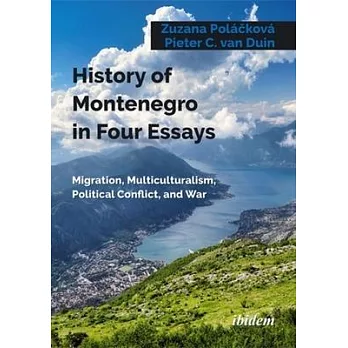 History of Montenegro in Four Essays: Migration, Multiculturalism, Political Conflict, and War