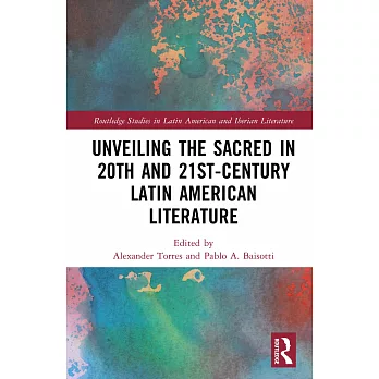Unveiling the Sacred in 20th and 21st-Century Latin American Literature