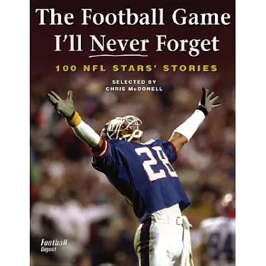 The Football Game I'll Never Forget: 100 NFL Stars' Stories: McDonell,  Chris: 9781552978504: : Books