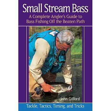 博客來-Small Stream Bass: A Complete Angler's Guide to Bass Fishing Off the  Beaten Path : Tackle, Tactics, Timing, and Tricks