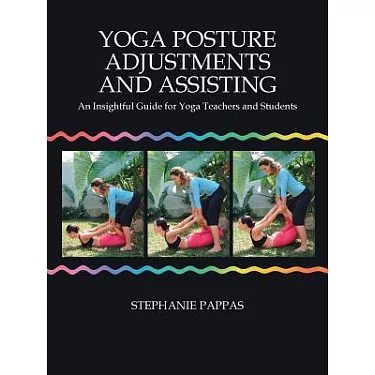 Yoga Posture Adjustments and Assisting: An Insightful Guide for Yoga  Teachers and Students