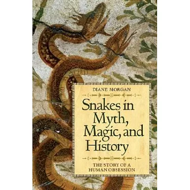 Snakes in Myth, Magic, and History: The Story of a Human Obsession