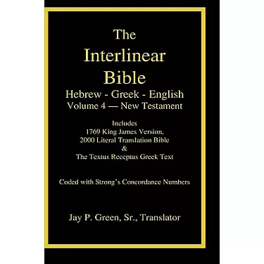 The Interlinear Hebrew-Greek-English Bible: New Testament: Coded with  Strong’s Concordance Numbers