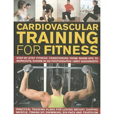 博客來-Cardiovascular Training for Fitness: Step-by-Step Fitness Conditioning  from Warm-Ups to Workouts, Shown in 370 Photographs