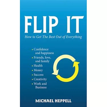 Flip It: How to Get the Best Out of Everything: Heppell, Michael:  9781620877814: : Books