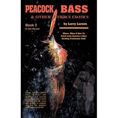 Peacock Bass & Other Fierce Exotics: Where, When & How to Catch Latin  America’s Most Exciting Freshwater Fish!