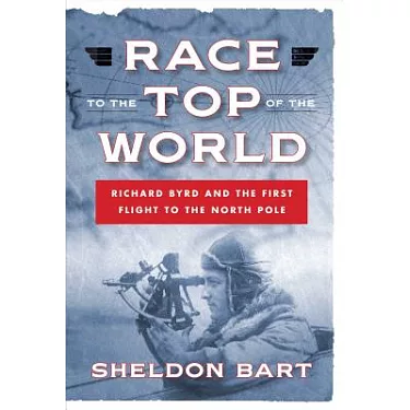 博客來-Race to the Top of the World: Richard Byrd and the First Flight to the  North Pole