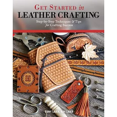 博客來-Get Started in Leather Crafting: Step-By-Step Techniques and Tips for  Crafting Success