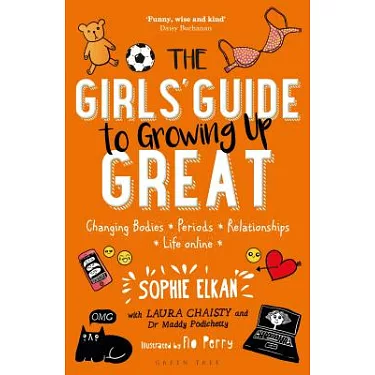 The Girls' Guide to Growing Up Great: Changing Bodies, Periods,  Relationships, Life Online by Sophie Elkan, Laura Chaisty, Maddy  Podichetty, Flo Perry, Paperback