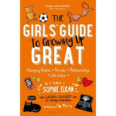 The Girls' Guide to Growing Up Great: Changing Bodies, Periods,  Relationships, Life Online by Sophie Elkan