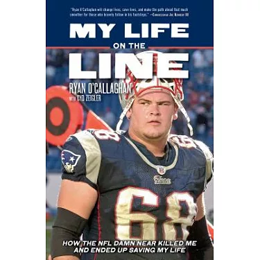 My Life on the Line: How the NFL Damn Near Killed Me and Ended Up Saving My  Life: O'Callaghan, Ryan, Zeigler, Cyd: 9781617757587: : Books