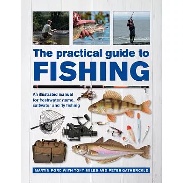 博客來-The Practical Guide to Fishing: An Illustrated Manual for Freshwater,  Game, Saltwater and Fly Fishing