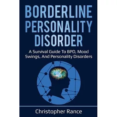 BorderlinePersonality Disorder : The Ultimate Borderline Personality  Disorder Survival Guide: How To Live With Someone With BPD With Your Sanity