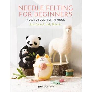 Needle Felting Book for Beginners: Craft Amazing Needle Felting Patterns,  and Needle Felted Animals and Projects with Wool Using this Step by Step