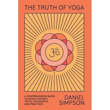 博客來-The Truth of Yoga: A Comprehensive Guide to Yoga''s History, Texts,  Philosophy, and Practices