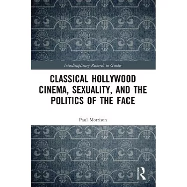 博客來-Classical Hollywood Cinema, Sexuality, and the Politics of the Face