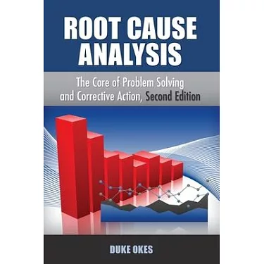Root Cause Analysis, Second Edition: The Core of Problem Solving