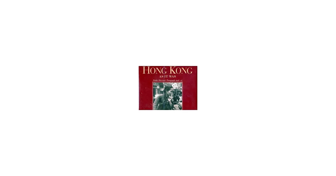 Hong Kong As It Was: Hedda Morrison’s Photographs 1946-47 | 拾書所