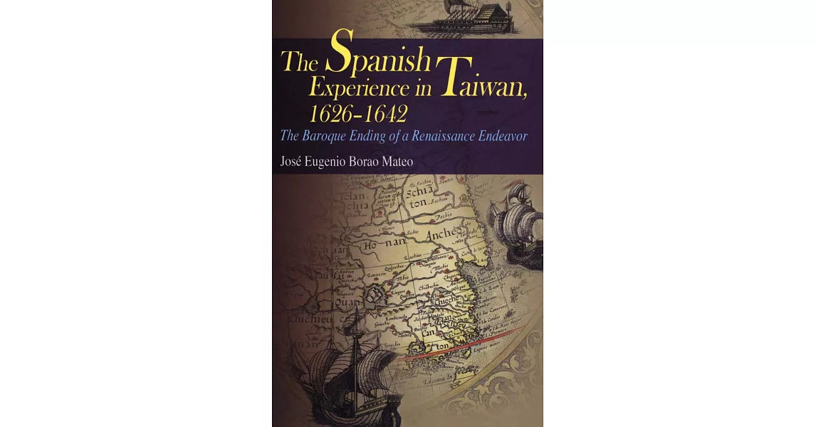The Spanish Experience in Taiwan 1626-1642: The Baroque Ending of a Renaissance Endeavour | 拾書所