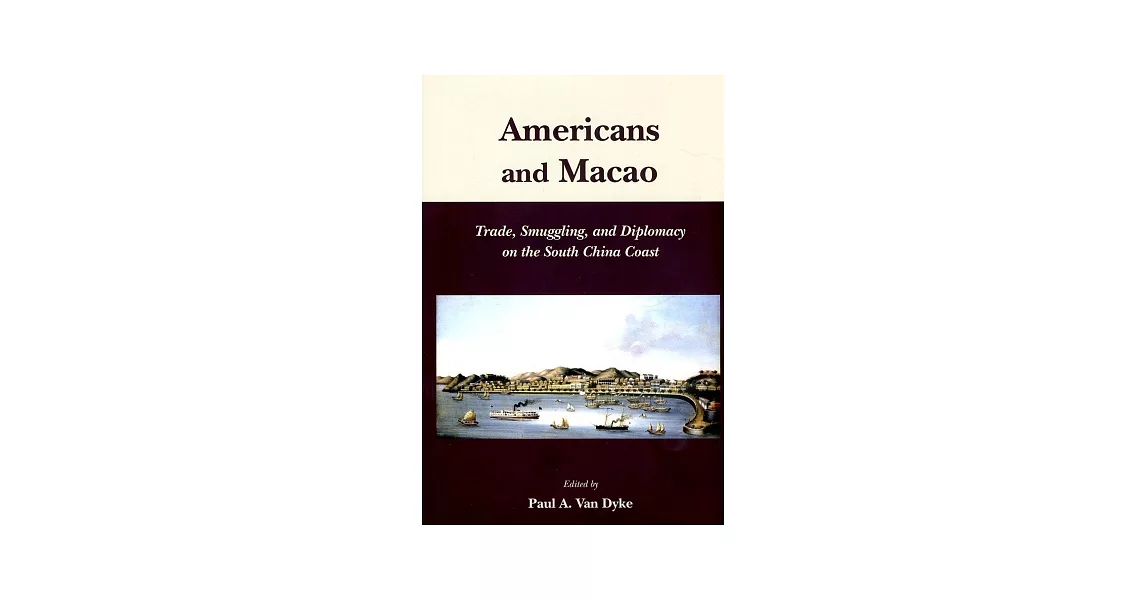 Americans and Macao：Trade, Smuggling, and Diplomacy on the South China Coast | 拾書所