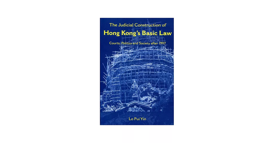 The Judicial Construction of Hong Kong’s Basic Law：Courts, Politics and Society after 1997 | 拾書所