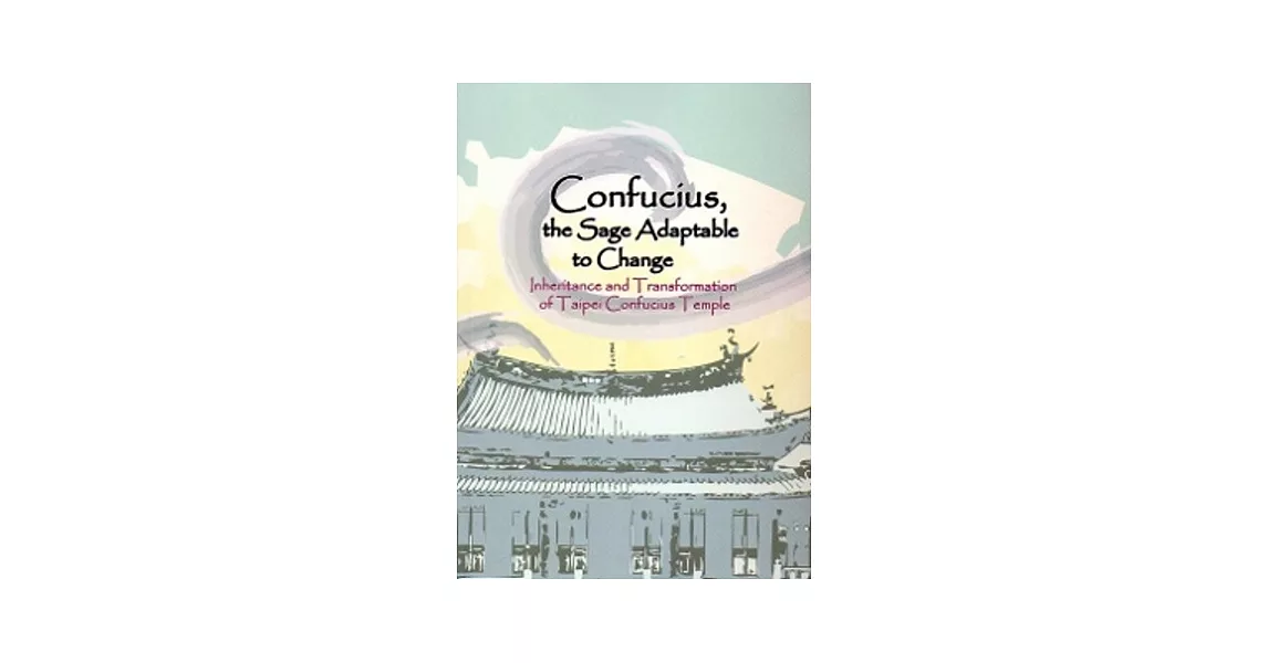 Confucius, the sage adaptable to change：inheritance and transformaition of taipei confucius temple | 拾書所
