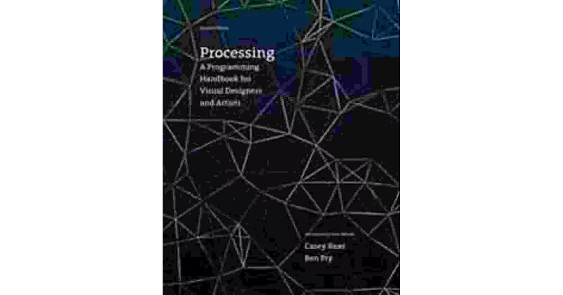 PROCESSING: A PROGRAMMING HANDBOOK FOR VISUAL DESIGNERS AND ARTISTS 2/E | 拾書所