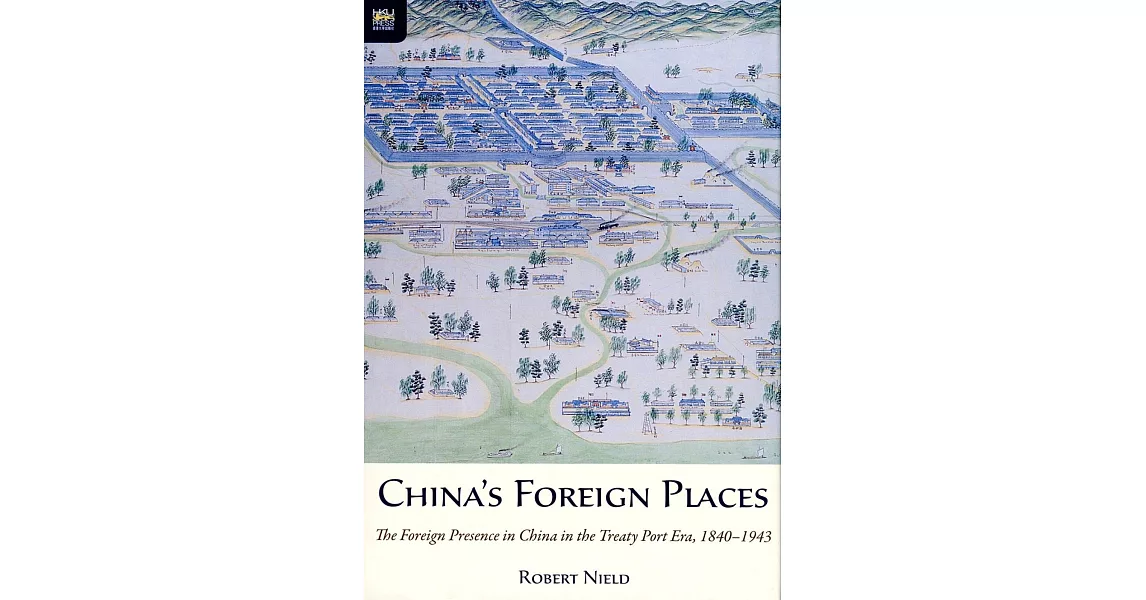 China’s Foreign Places：The Foreign Presence in China in the Treaty Port Era，1840-1943 | 拾書所