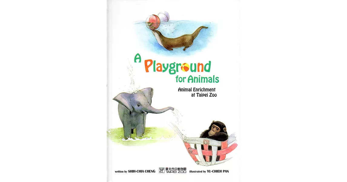 A Playground for Animals：Animal Enrichment at Taipei Zoo（精） | 拾書所