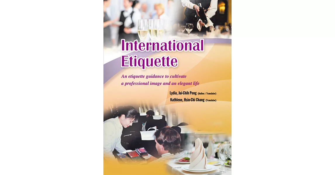 International Etiquette：An etiquette guidance to cultivate a professional image and an elegant life | 拾書所