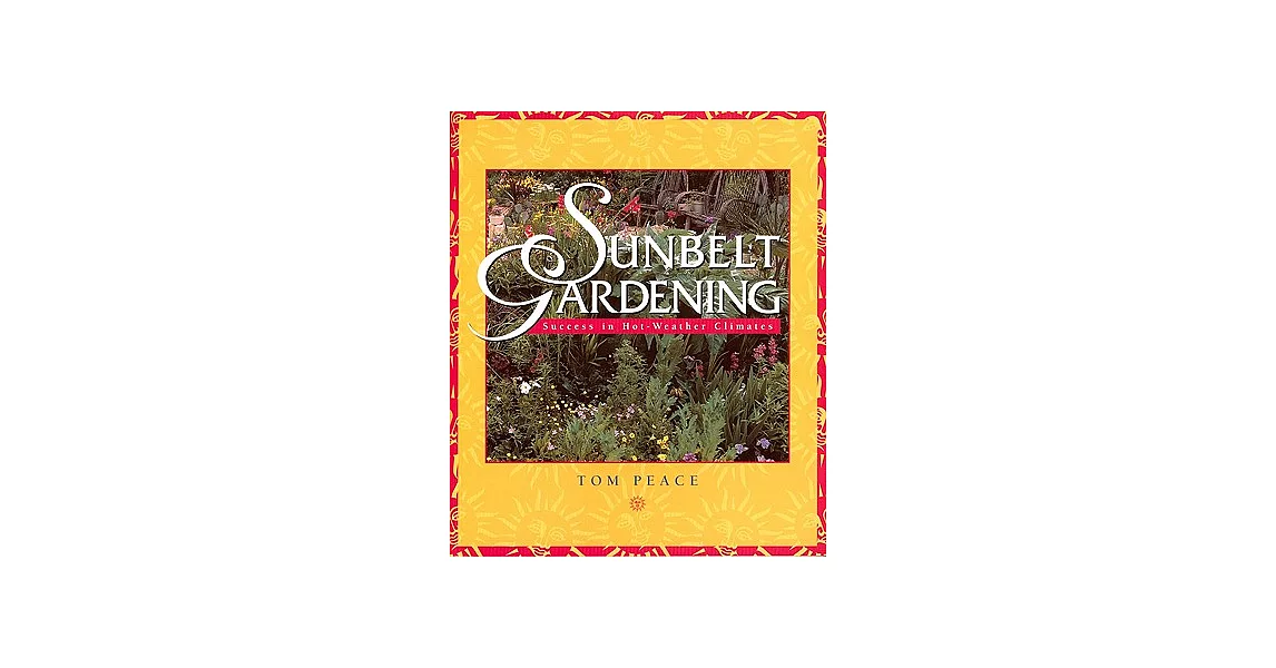 Sunbelt Gardening: Success in Hot-Weather Climates | 拾書所