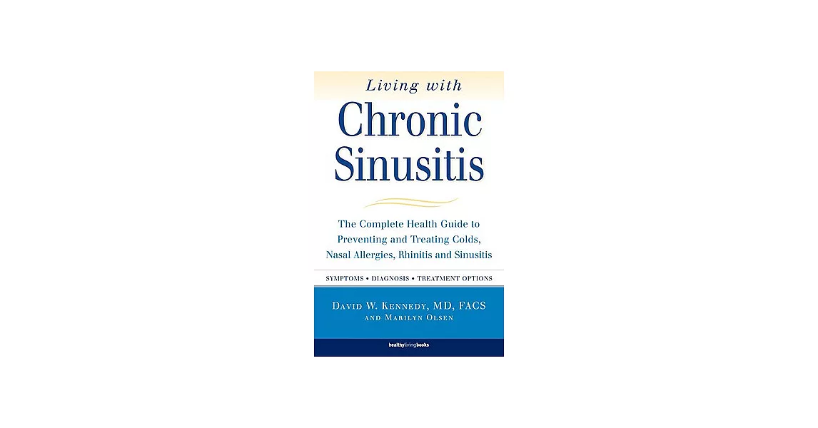 Living With Chronic Sinusitis: The Complete Health Guide to Preventing and Treating Colds, Nasal Allergie, Rhinitis and Sinusiti | 拾書所