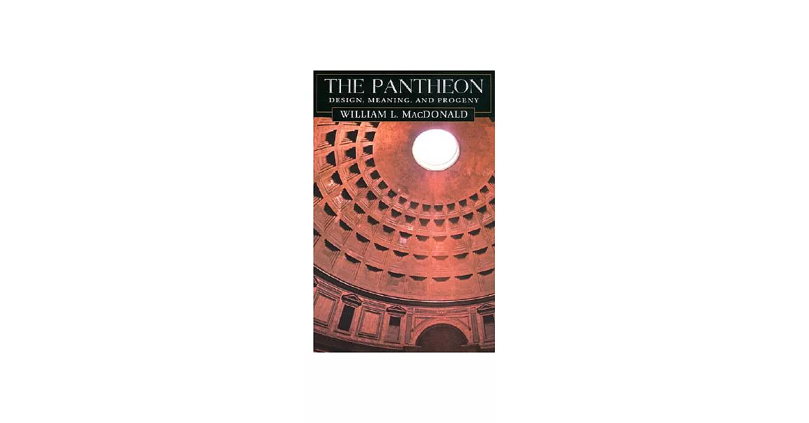 The Pantheon: Design, Meaning, and Progeny, with a New Foreword by John Pinto, Second Edition | 拾書所