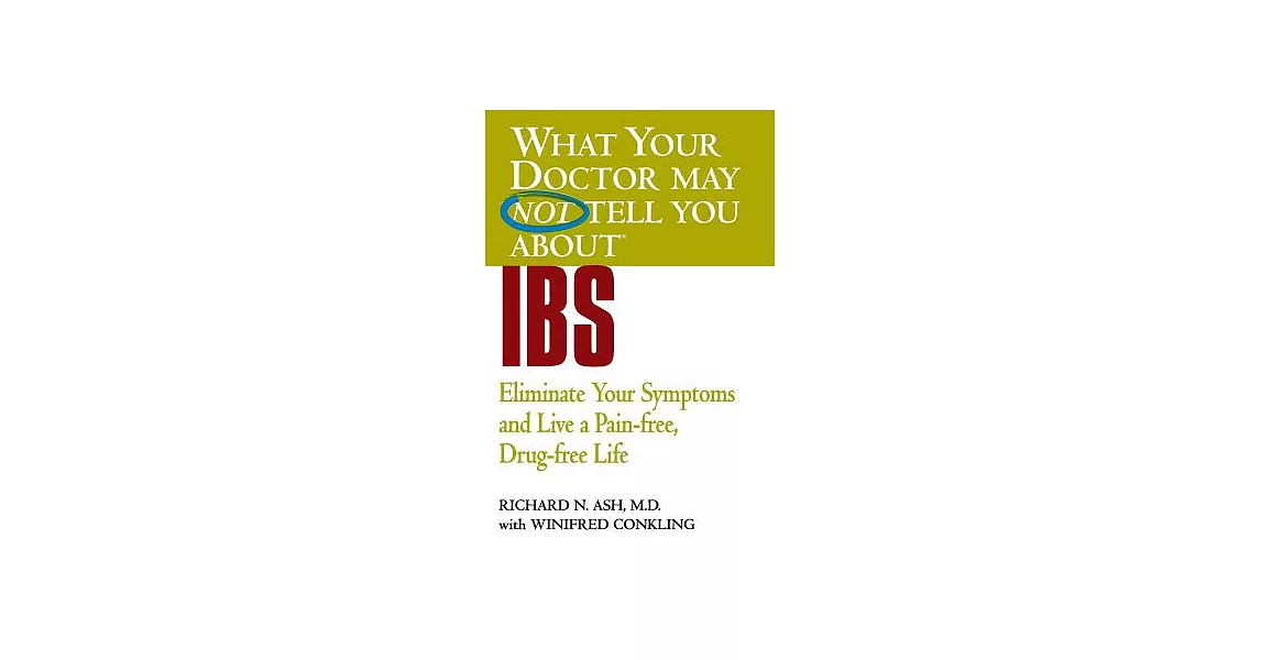 What Your Doctor May Not Tell You About IBS: Eliminate Your Symptoms and Live a Pain-Free, Drug-Free Life | 拾書所