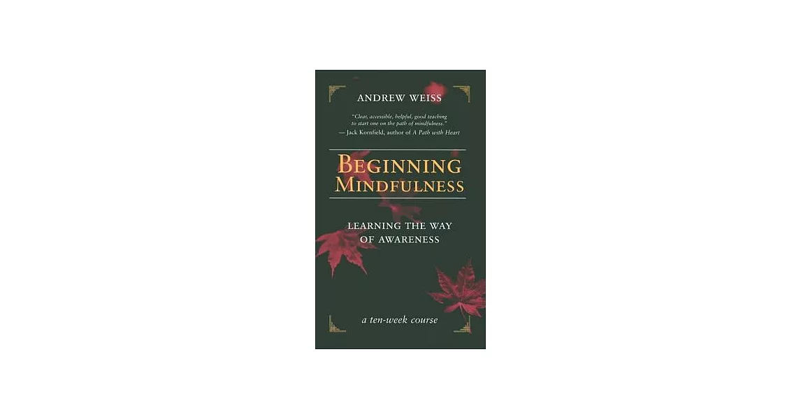 Beginning Mindfulness: Learning the Way of Awareness: A Ten Week Course | 拾書所