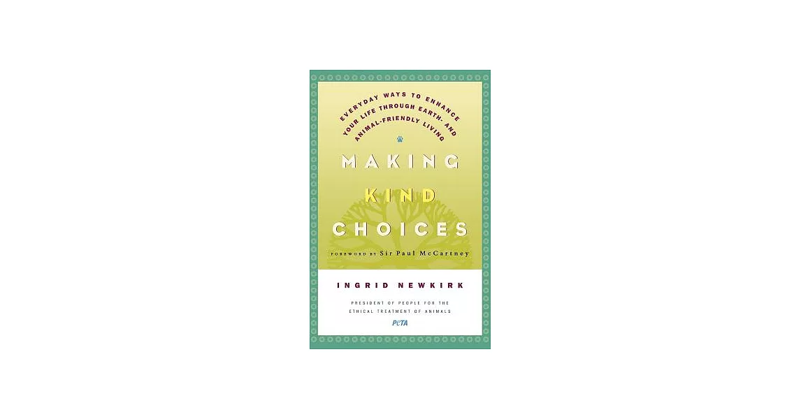 Making Kind Choices: Everyday Ways To Enhance Your Life Through Earth- And Animal-Friendly Living | 拾書所