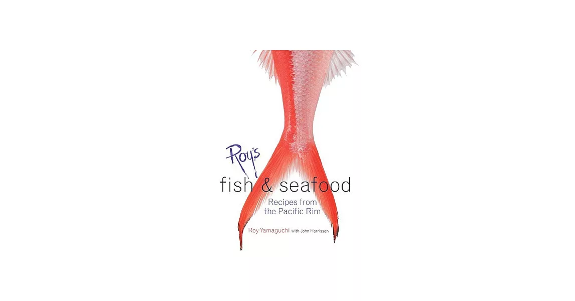 Roy’s Fish & Seafood: Recipes From The Pacific Rim | 拾書所