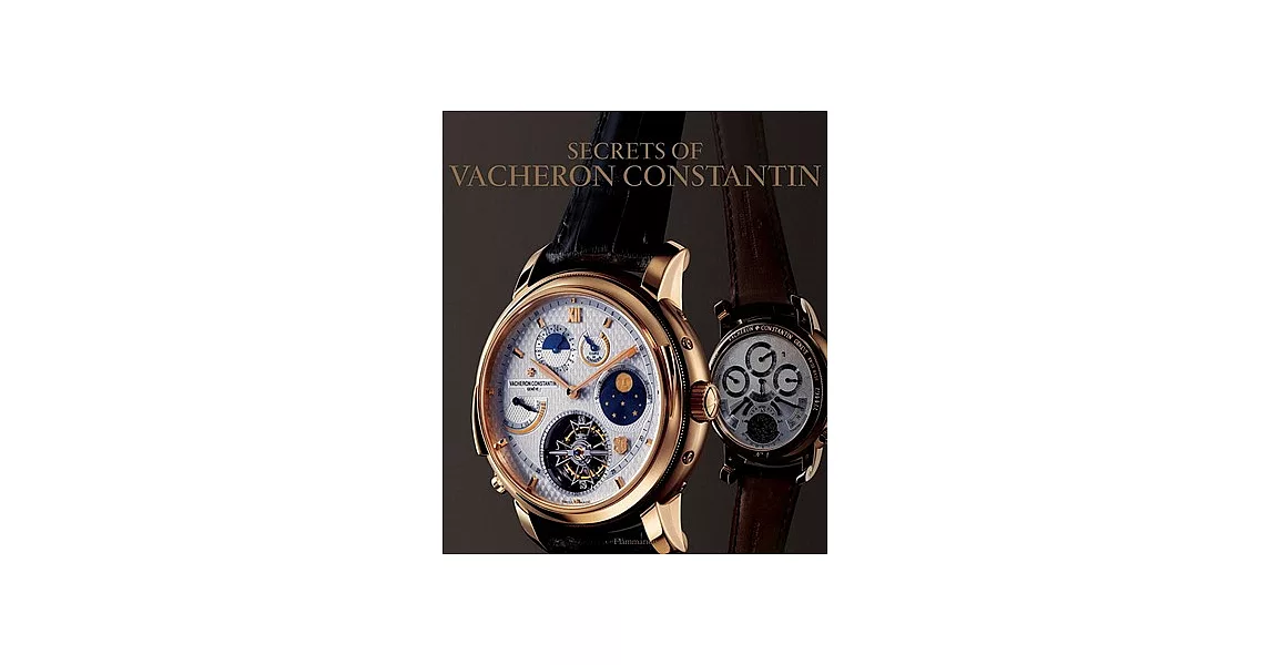 Secrets of Vacheron Constantin: 250 Years of Continuous History Catalogue of Watches Since 1755 | 拾書所