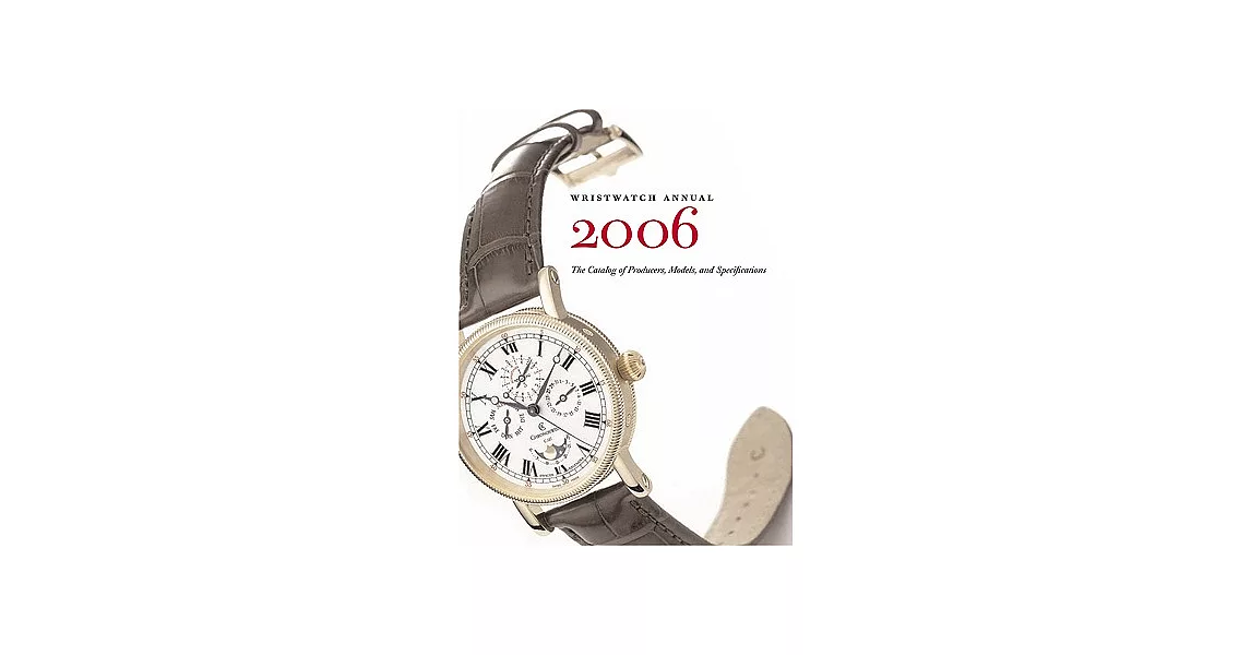 Wristwatch Annual 2006: The Catalog Of Producers, Models And Specifications | 拾書所