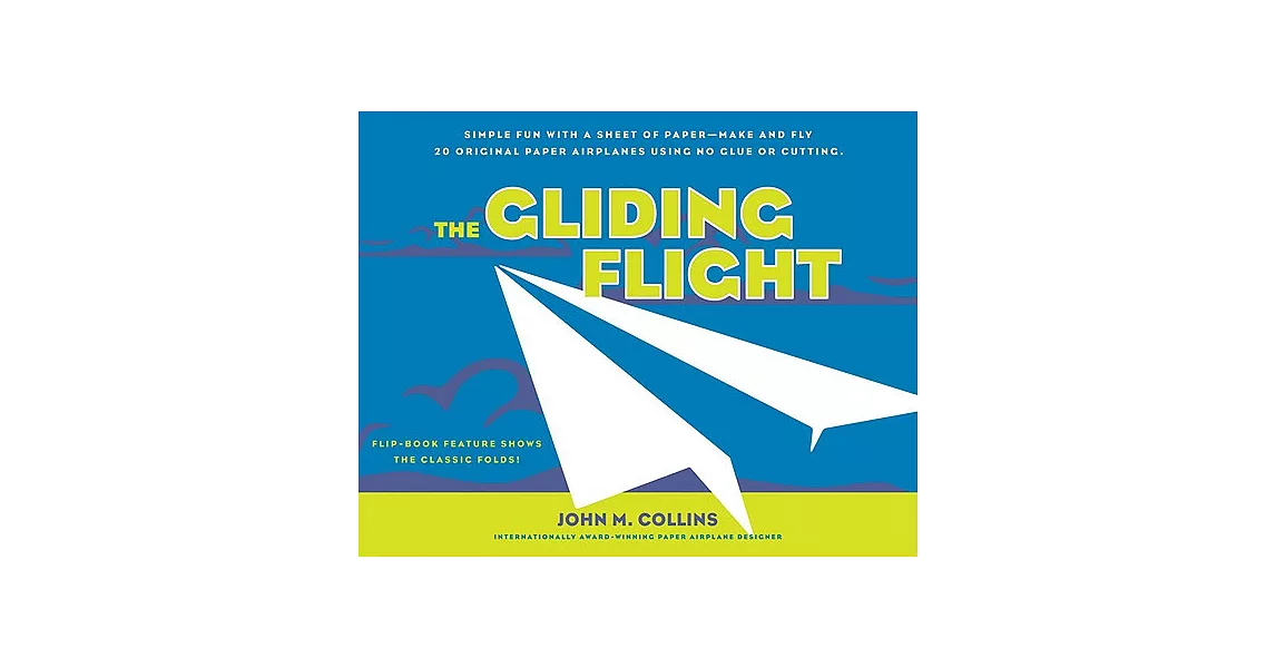 The Gliding Flight: 20 Excellent Fold and fly Paper Airplanes | 拾書所