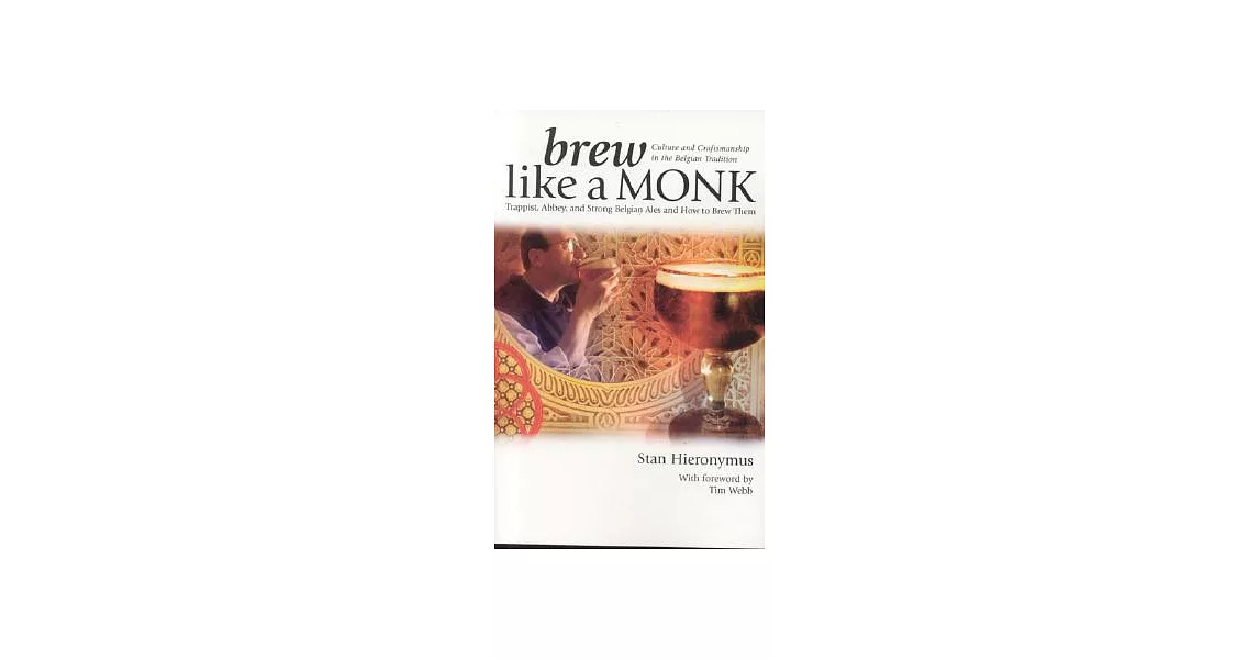 Brew Like a Monk: Trappist, Abbey, and Strong Belgian Ales and How to Brew Them | 拾書所