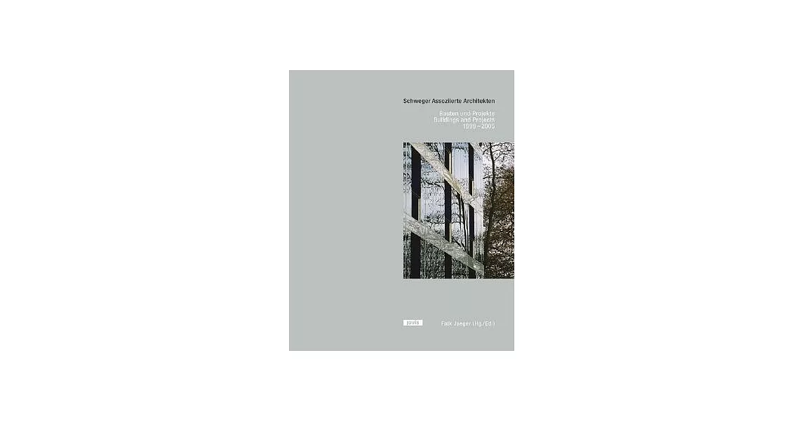 Schweger Assoziierte Architekten Bauten Und Projekte 1999-2005: Schweger Associate Architecture Buildings And Projects 1999-2005 | 拾書所