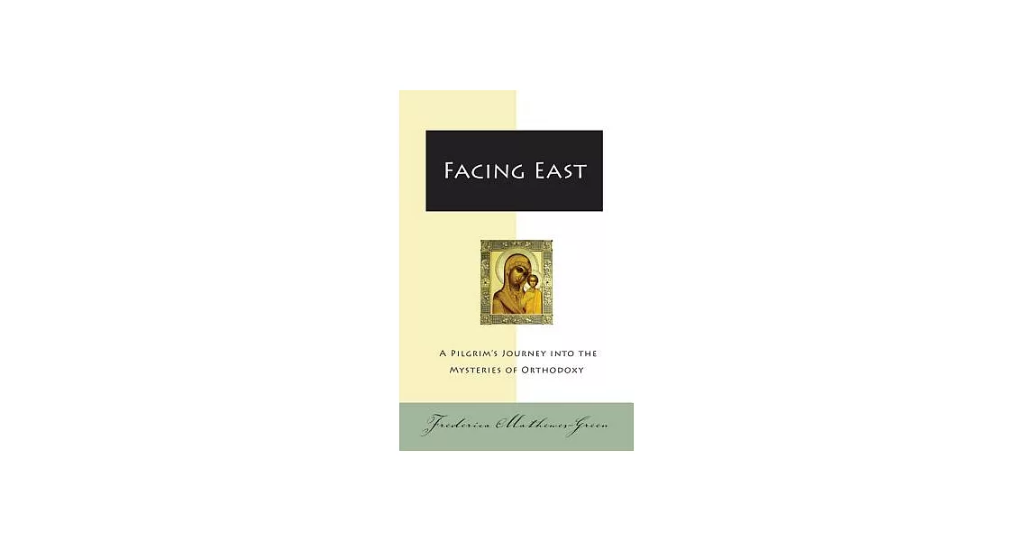 Facing East: A Pilgrim’s Journey into the Mysteries of Orthodoxy | 拾書所