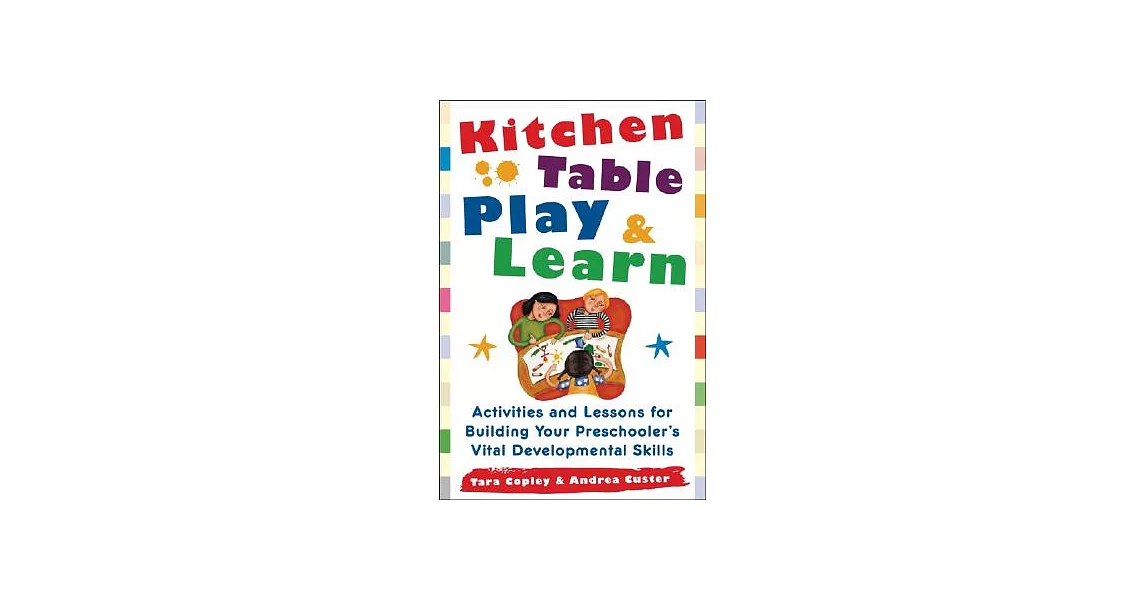 Kitchen-table Play & Learn: Activities And Lessons for Building Your Preschooler’s Vital Developmental Skills | 拾書所