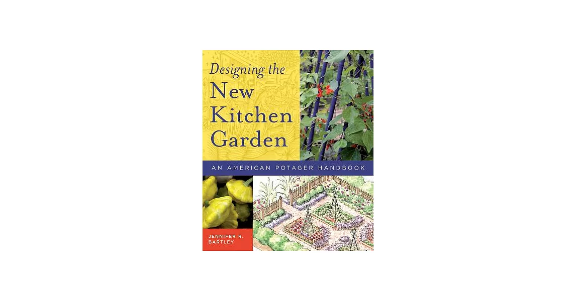 Designing the New Kitchen Garden: An American Potager Handbook | 拾書所